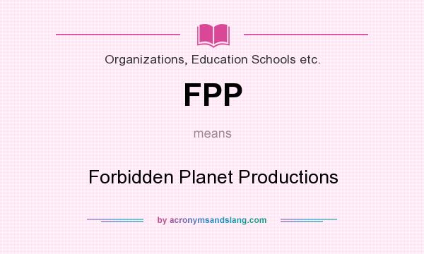 What does FPP mean? It stands for Forbidden Planet Productions