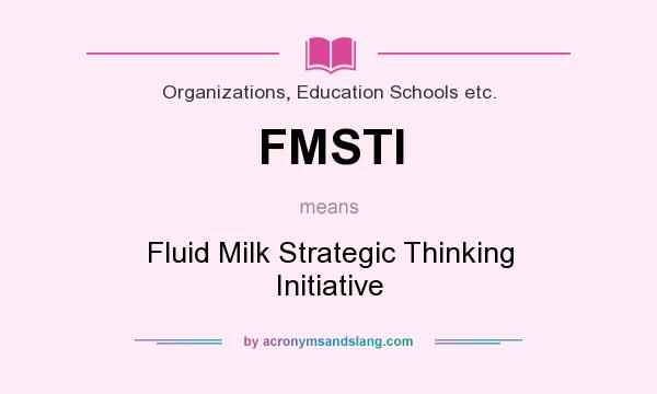 What does FMSTI mean? It stands for Fluid Milk Strategic Thinking Initiative