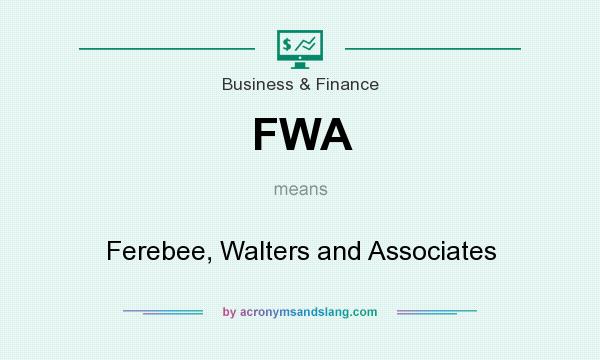 What does FWA mean? It stands for Ferebee, Walters and Associates