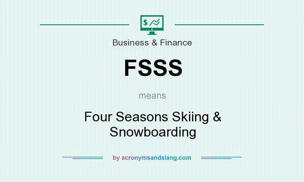 What does FSSS mean? It stands for Four Seasons Skiing & Snowboarding
