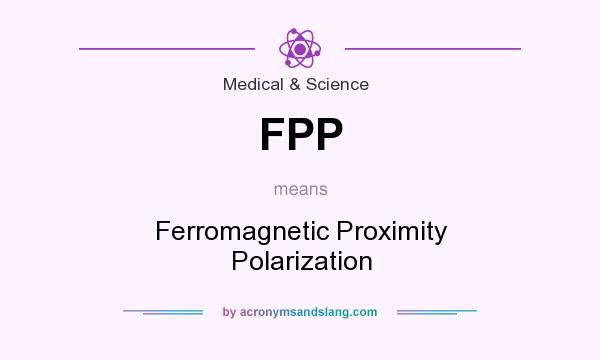 What does FPP mean? It stands for Ferromagnetic Proximity Polarization