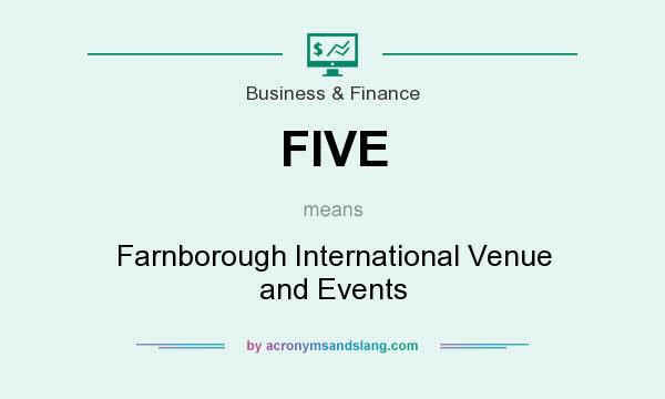 What does FIVE mean? It stands for Farnborough International Venue and Events