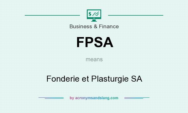 What does FPSA mean? It stands for Fonderie et Plasturgie SA