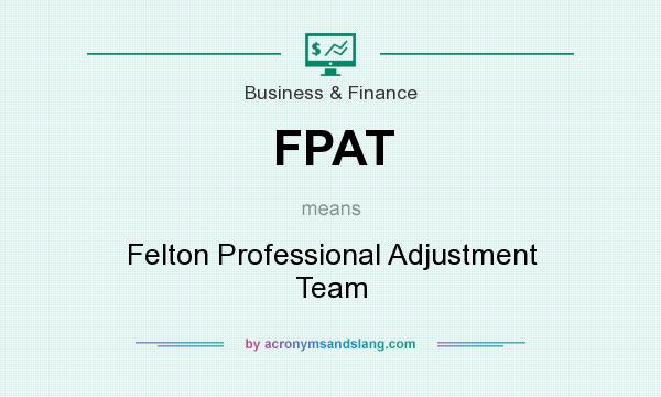 What does FPAT mean? It stands for Felton Professional Adjustment Team