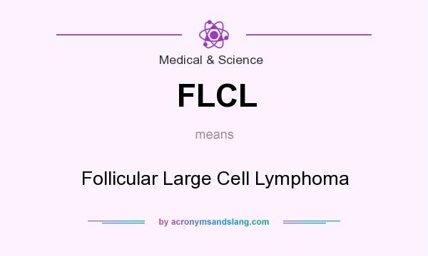 What does FLCL mean? It stands for Follicular Large Cell Lymphoma