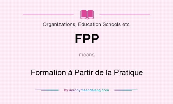 What does FPP mean? It stands for Formation à Partir de la Pratique