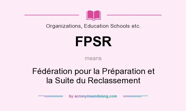 What does FPSR mean? It stands for Fédération pour la Préparation et la Suite du Reclassement