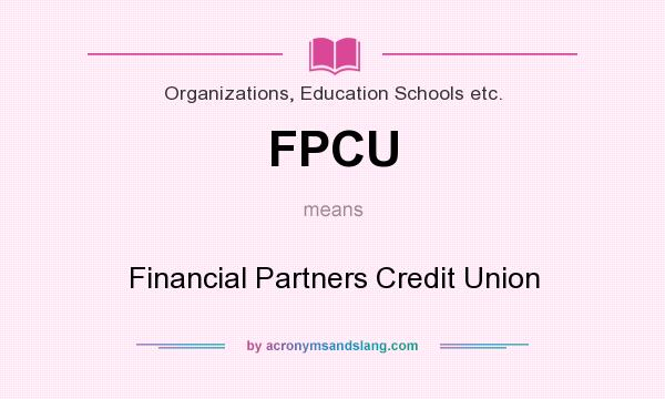 What does FPCU mean? It stands for Financial Partners Credit Union