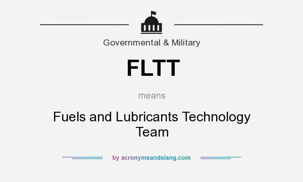 What does FLTT mean? It stands for Fuels and Lubricants Technology Team