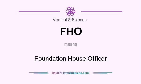 What does FHO mean? It stands for Foundation House Officer