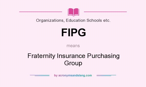 What does FIPG mean? It stands for Fraternity Insurance Purchasing Group