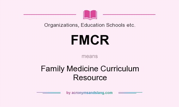 What does FMCR mean? It stands for Family Medicine Curriculum Resource