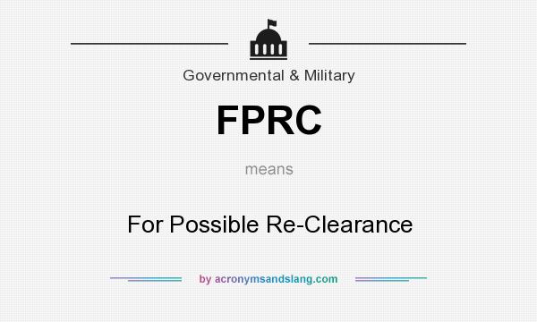 What does FPRC mean? It stands for For Possible Re-Clearance