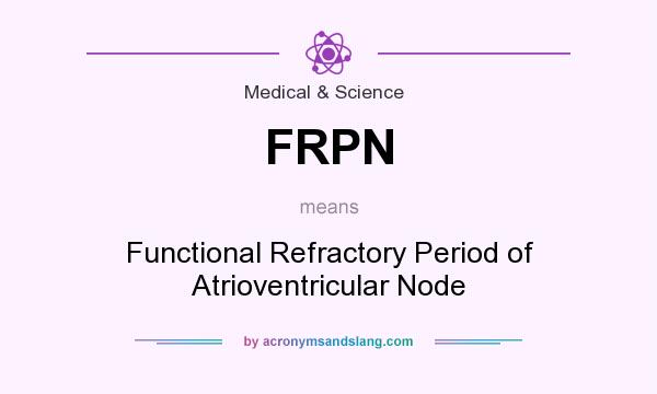 What does FRPN mean? It stands for Functional Refractory Period of Atrioventricular Node