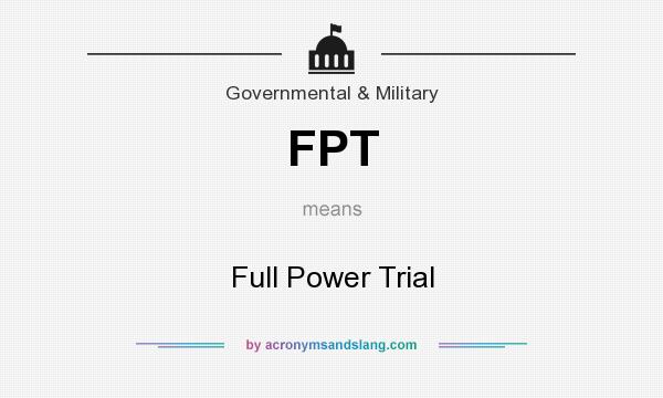 What does FPT mean? It stands for Full Power Trial