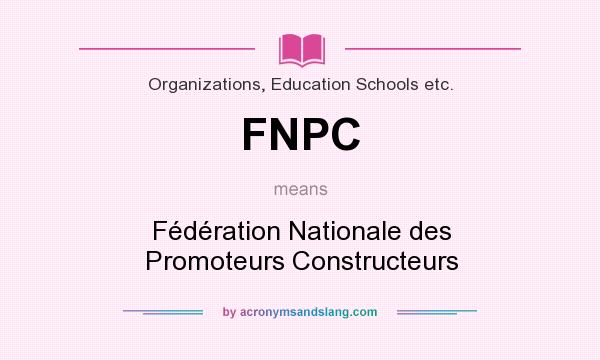 What does FNPC mean? It stands for Fédération Nationale des Promoteurs Constructeurs