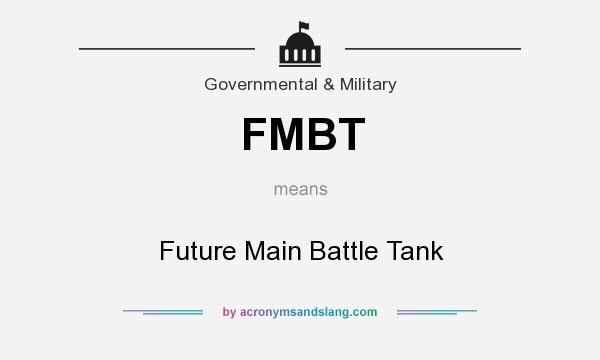 What does FMBT mean? It stands for Future Main Battle Tank