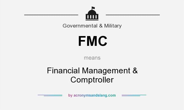 What does FMC mean? It stands for Financial Management & Comptroller