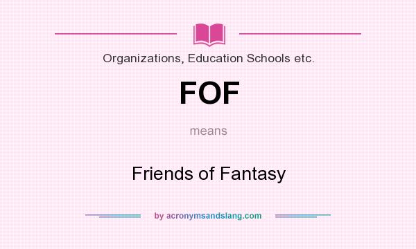What does FOF mean? It stands for Friends of Fantasy