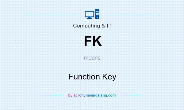 What does FK mean? It stands for Function Key