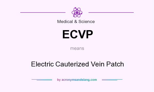 What does ECVP mean? It stands for Electric Cauterized Vein Patch