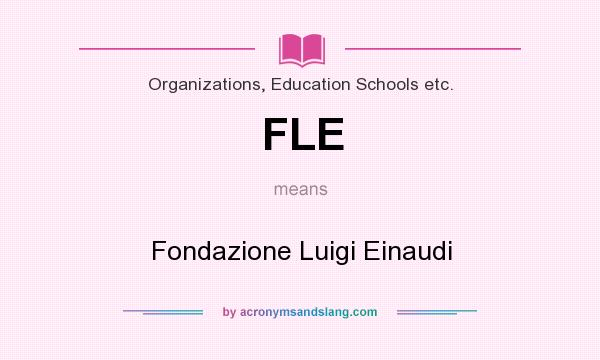 What does FLE mean? It stands for Fondazione Luigi Einaudi