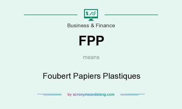What does FPP mean? It stands for Foubert Papiers Plastiques