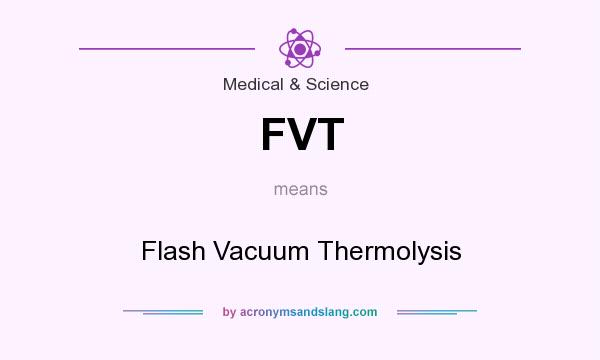 What does FVT mean? It stands for Flash Vacuum Thermolysis