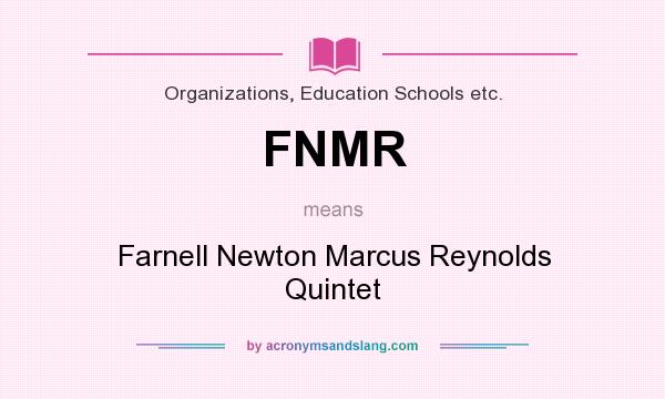 What does FNMR mean? It stands for Farnell Newton Marcus Reynolds Quintet