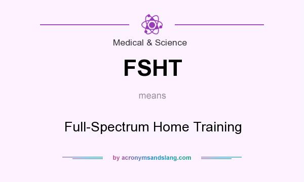 What does FSHT mean? It stands for Full-Spectrum Home Training
