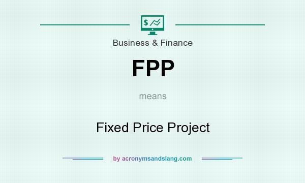 What does FPP mean? It stands for Fixed Price Project