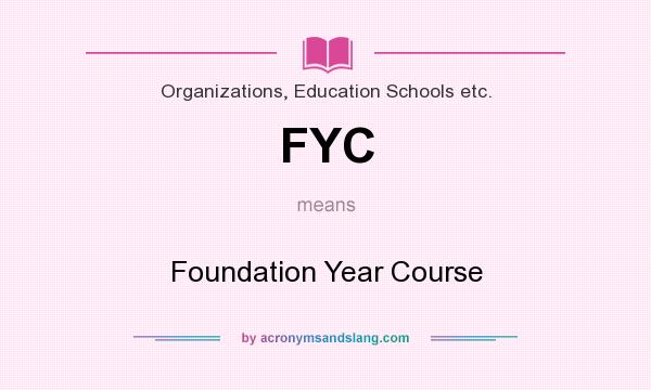 What does FYC mean? It stands for Foundation Year Course