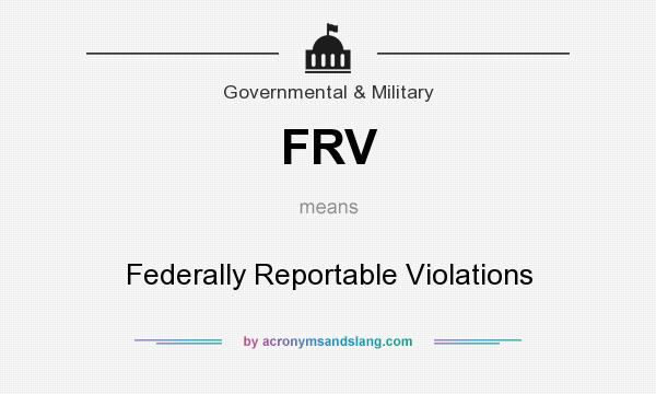 What does FRV mean? It stands for Federally Reportable Violations