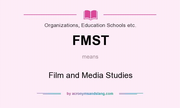 What does FMST mean? It stands for Film and Media Studies