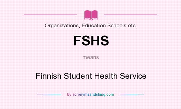 What does FSHS mean? It stands for Finnish Student Health Service