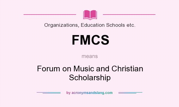 What does FMCS mean? It stands for Forum on Music and Christian Scholarship