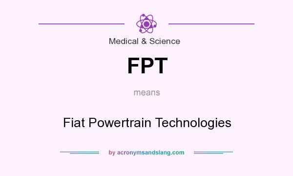 What does FPT mean? It stands for Fiat Powertrain Technologies