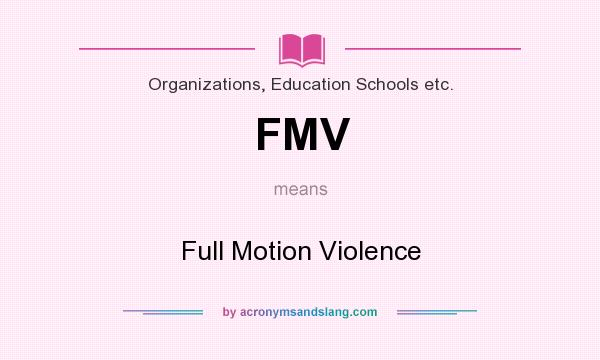 What does FMV mean? It stands for Full Motion Violence