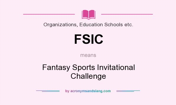 What does FSIC mean? It stands for Fantasy Sports Invitational Challenge