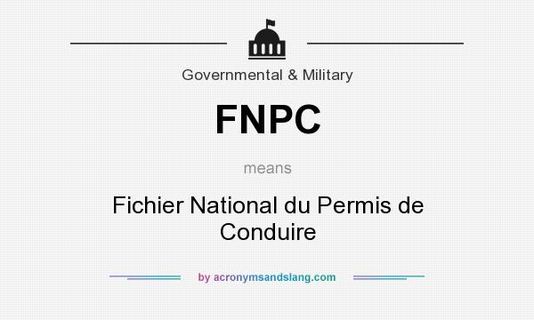 What does FNPC mean? It stands for Fichier National du Permis de Conduire