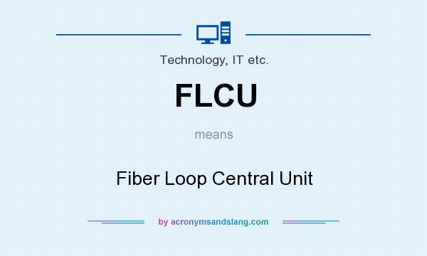 What does FLCU mean? It stands for Fiber Loop Central Unit