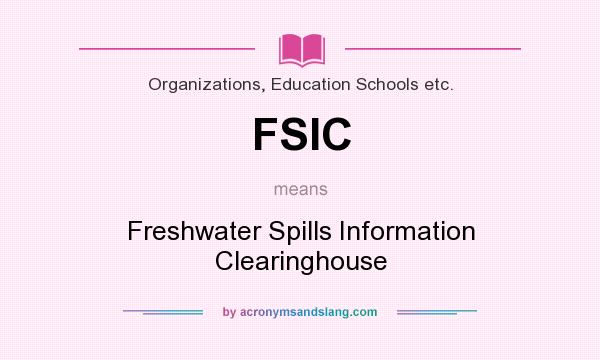 What does FSIC mean? It stands for Freshwater Spills Information Clearinghouse