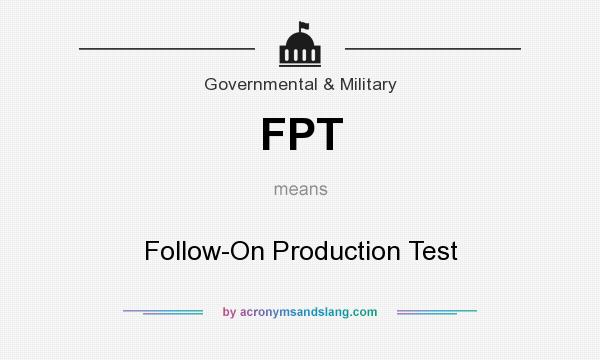 What does FPT mean? It stands for Follow-On Production Test
