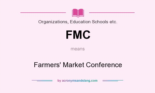 What does FMC mean? It stands for Farmers` Market Conference