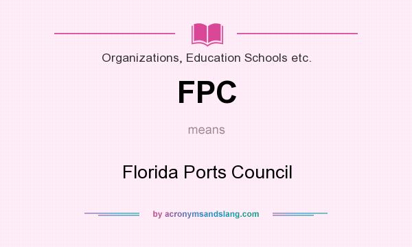 What does FPC mean? It stands for Florida Ports Council