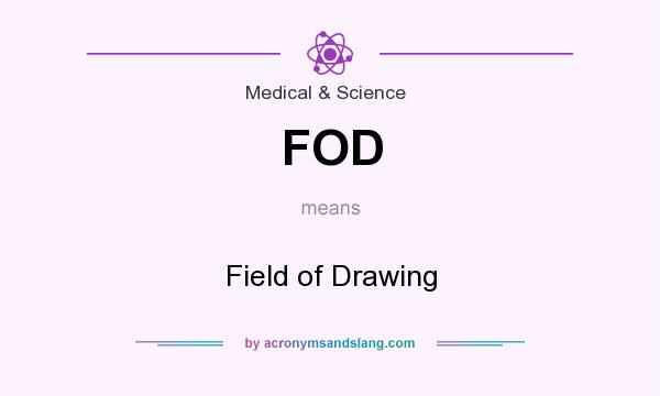 What does FOD mean? It stands for Field of Drawing