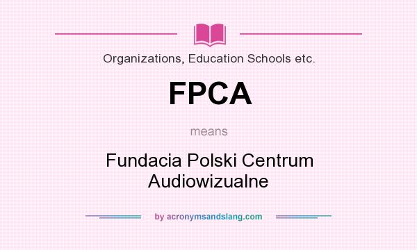 What does FPCA mean? It stands for Fundacia Polski Centrum Audiowizualne