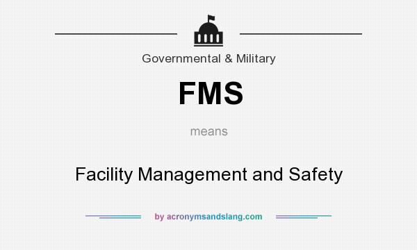 What does FMS mean? It stands for Facility Management and Safety
