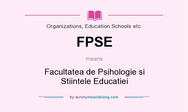 What does FPSE mean? It stands for Facultatea de Psihologie si Stiintele Educatiei