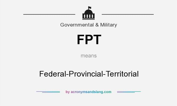 What does FPT mean? It stands for Federal-Provincial-Territorial